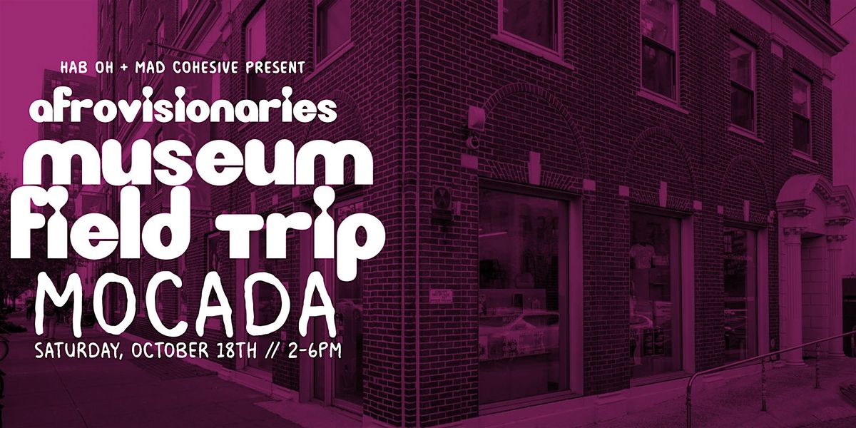 AfroVisionaries Museum Field Trip: MOCADA