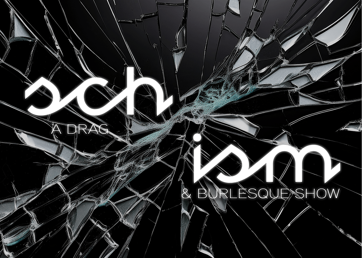 Schism: A Drag and Burlesque Show