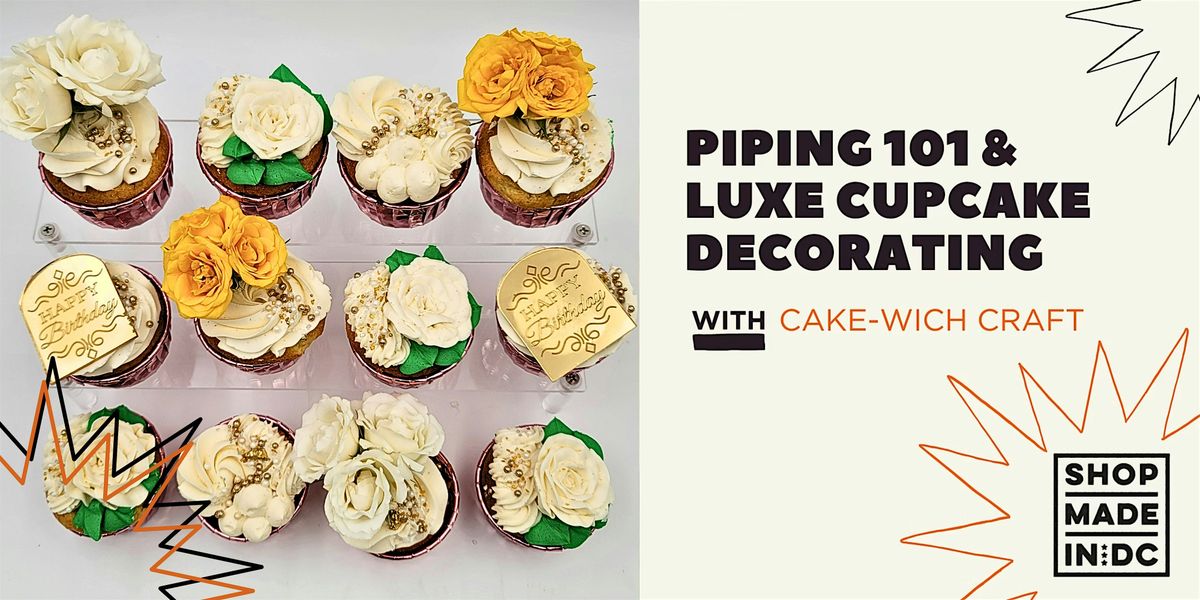 Piping 101 & Luxe Cupcake Decorating w\/ Cakewich Craft