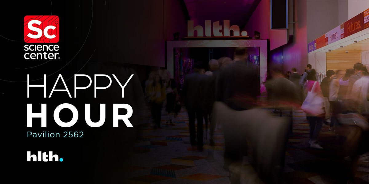 Science Center Happy Hour @ HLTH 2025