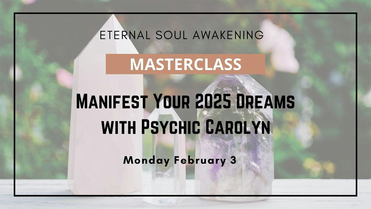 Manifest Your 2025 Dreams with Psychic Carolyn [Virtual MasterClass]