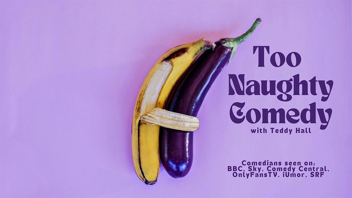 Too Naughty Comedy with Teddy Hall @TheComedyPub