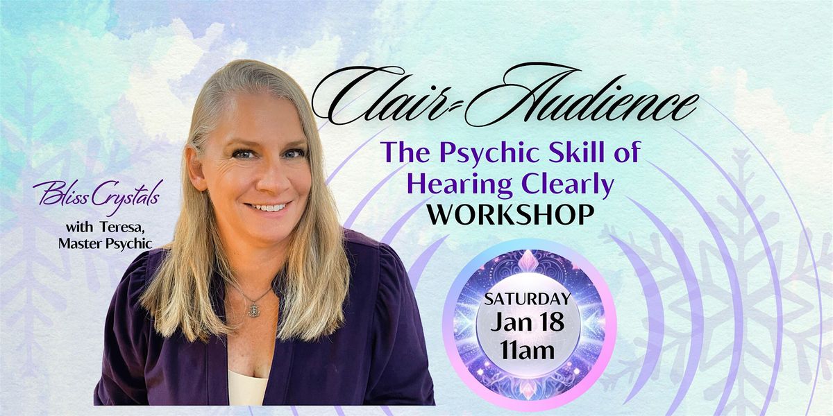 Psychic Skills Workshop - Clair-Audience, Hear Clearly