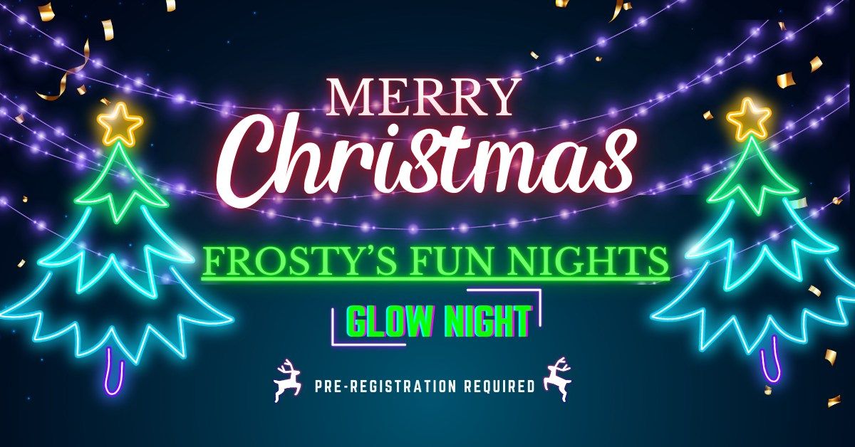 Frosty's Fun Night!  GLOW