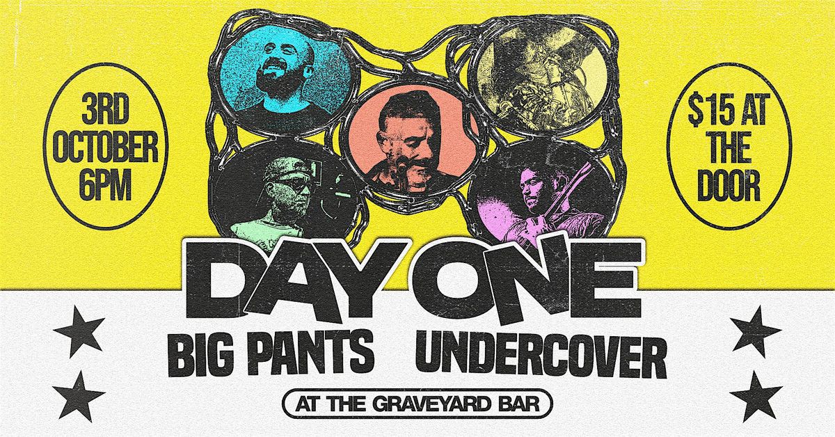 Day One | Big Pants | Undercover @ The Graveyard Bar