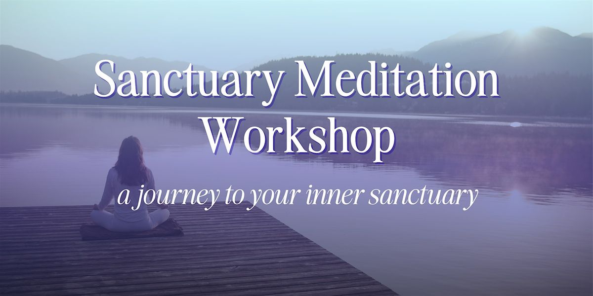 Sanctuary Meditation Workshop: A Journey to Your Inner Sanctuary