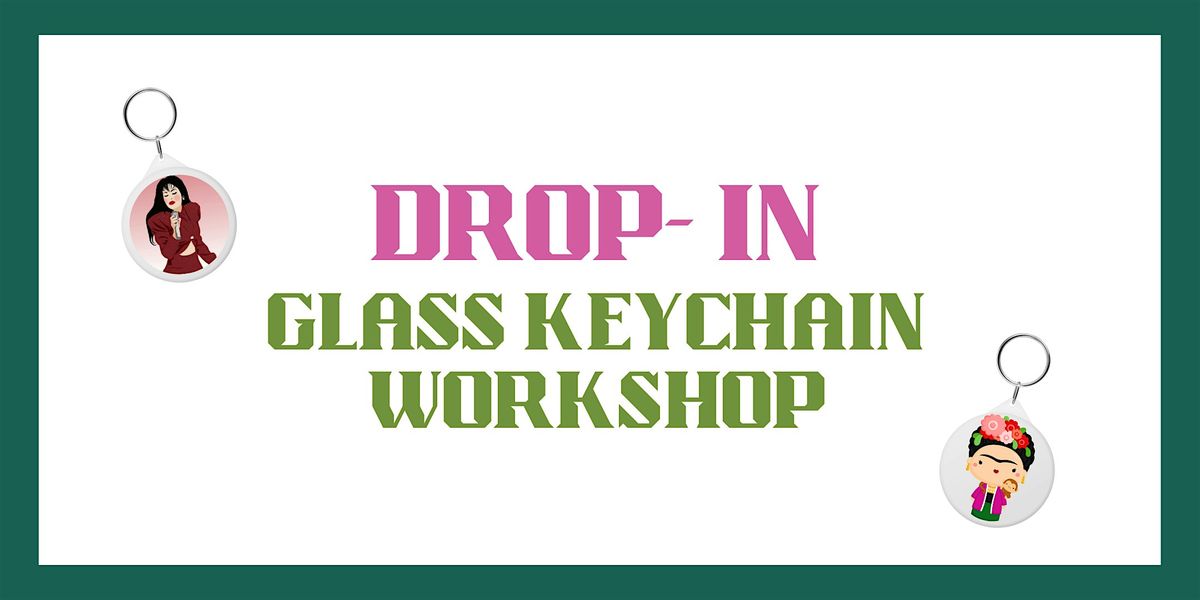 Drop-in Glass Keychain Workshop