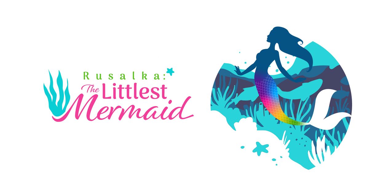 Rusalka: The Littlest Mermaid