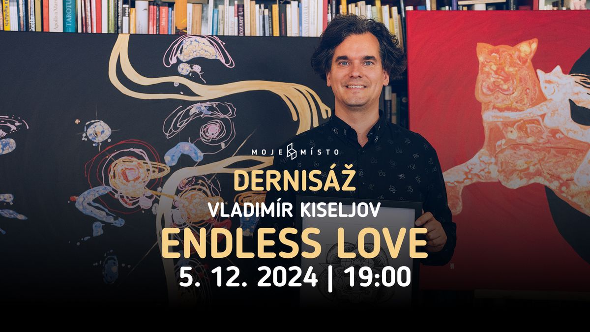 Dernis\u00e1\u017e v\u00fdstavy: Vladim\u00edr Kiseljov - ENDLESS LOVE