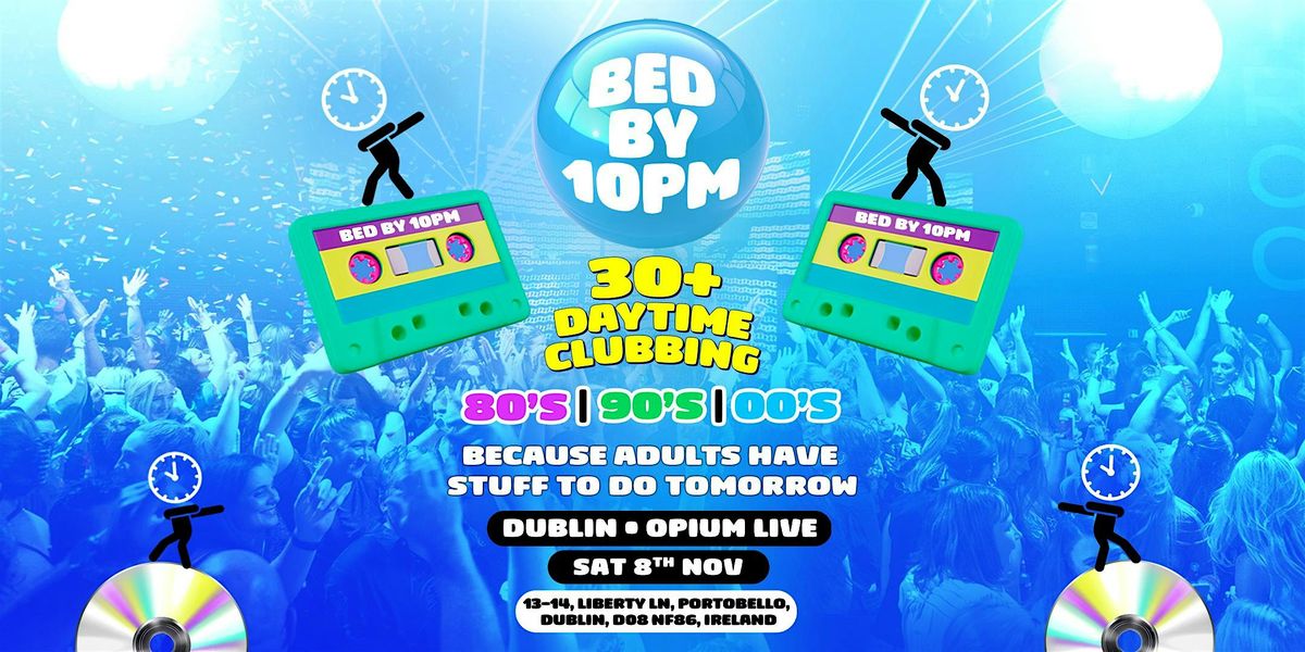 Bed By 10pm Is Coming To Dublin!