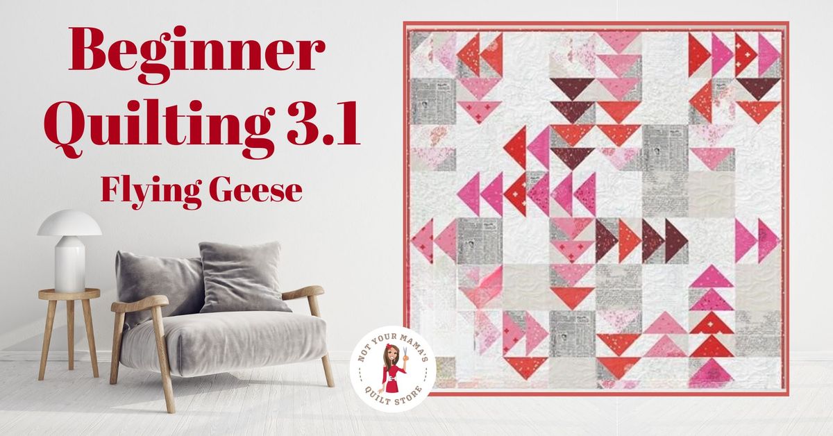 Beginner Quilting 3.1 Class: Flying Geese 