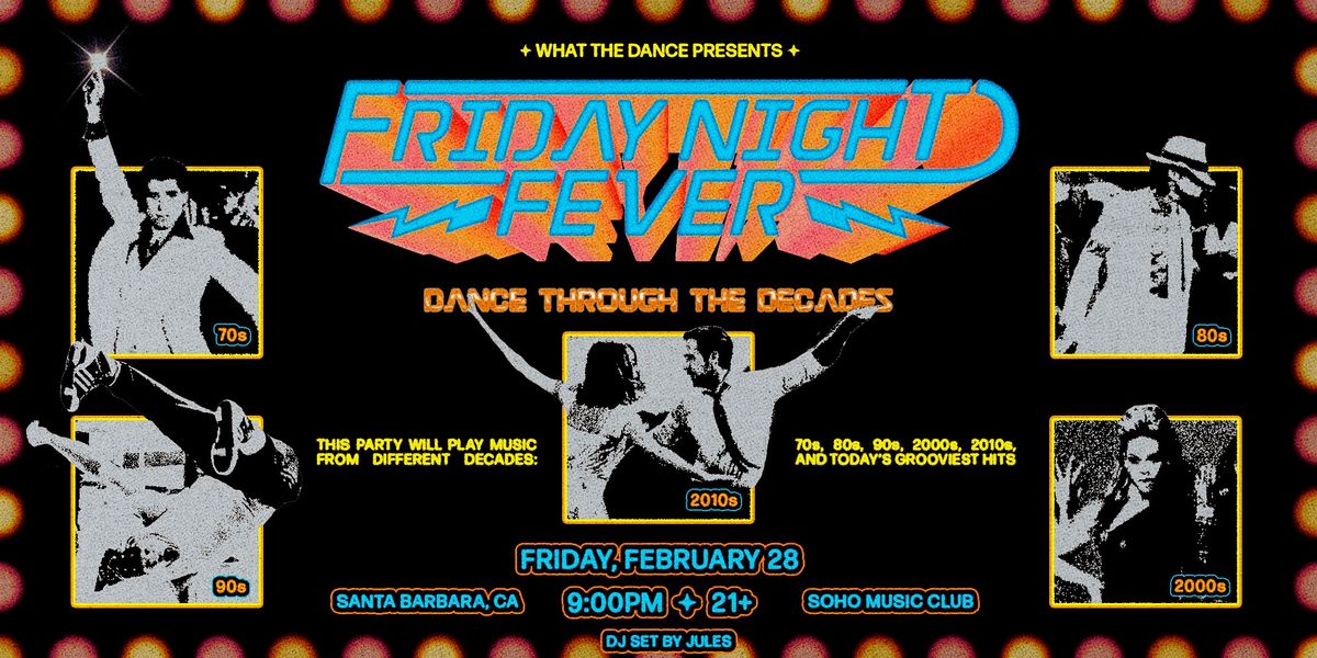 FRIDAY NIGHT FEVER: Dance Through The Decades - SANTA BARBARA (21+)