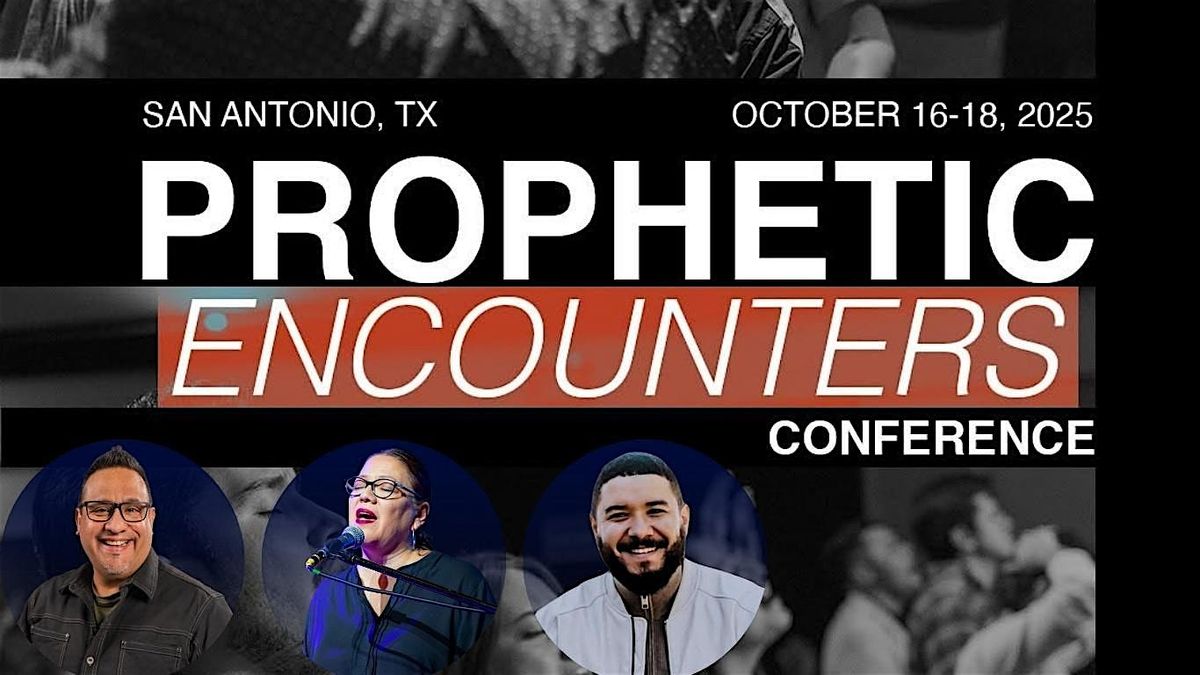 Prophetic Encounters Conference 2025 \u2013 San Antonio, TX