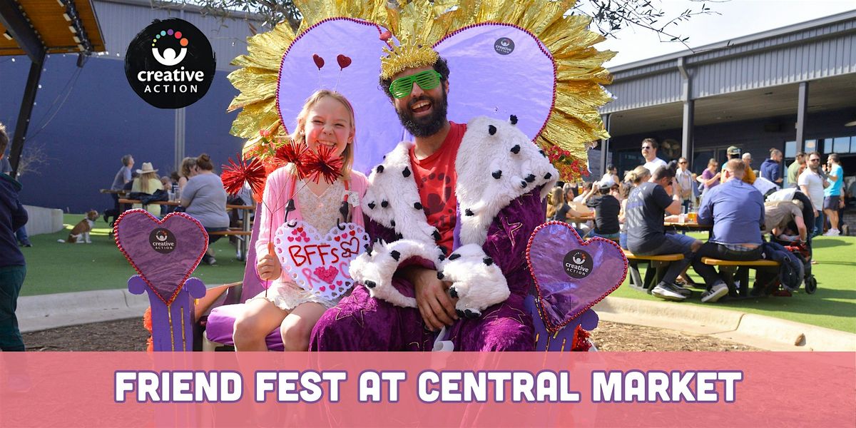 Creative Action Presents Friend Fest at Central Market