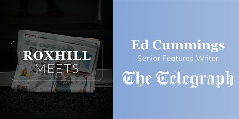 Roxhill Meets... Ed Cumming