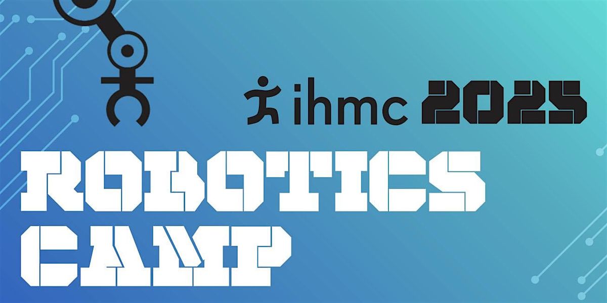 IHMC 2025 Summer Robotics Camp  for Rising 8th Graders