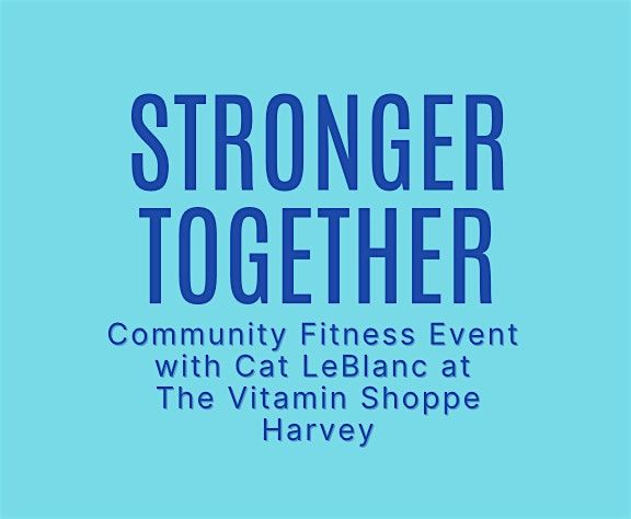 Stronger Together: Community Fitness Event at The Vitamin Shoppe Harvey