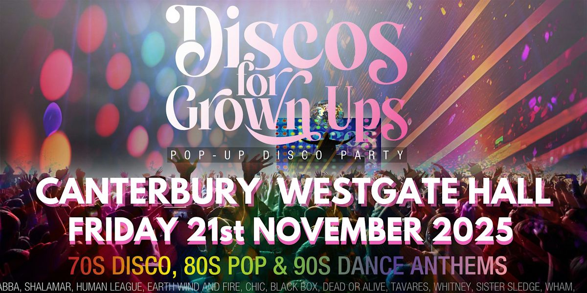 DISCOS FOR GROWN UPS 70s 80s 90s disco party - CANTERBURY