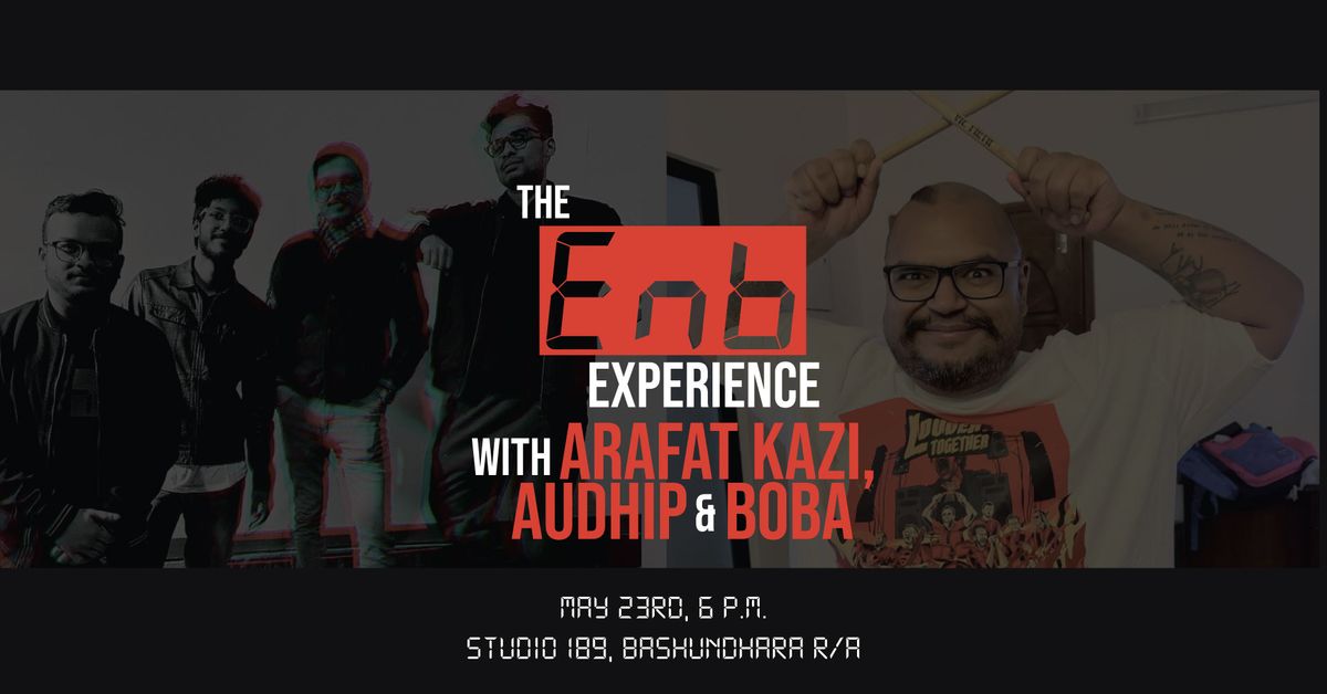The EnB Experience with Arafat Kazi, Audhip & Boba