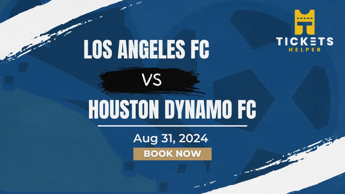 Los Angeles FC vs. Houston Dynamo FC at BMO Stadium