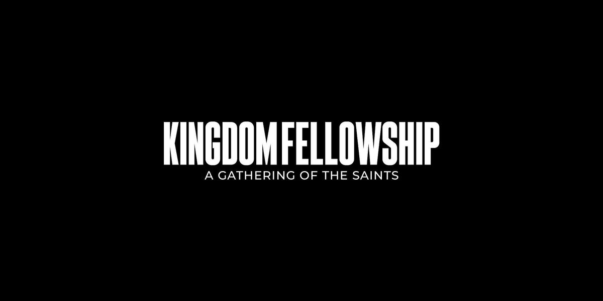 Kingdom Fellowship Conference: The Gathering of The Saints 2025