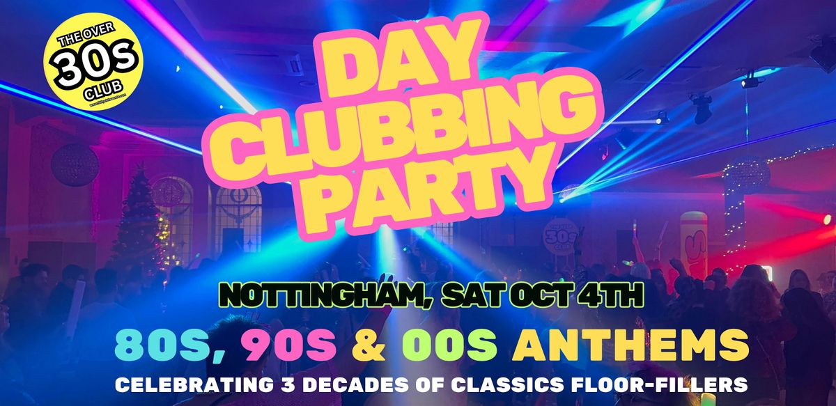 OVER 30S DAYTIME CLUBBING - NOTTINGHAM
