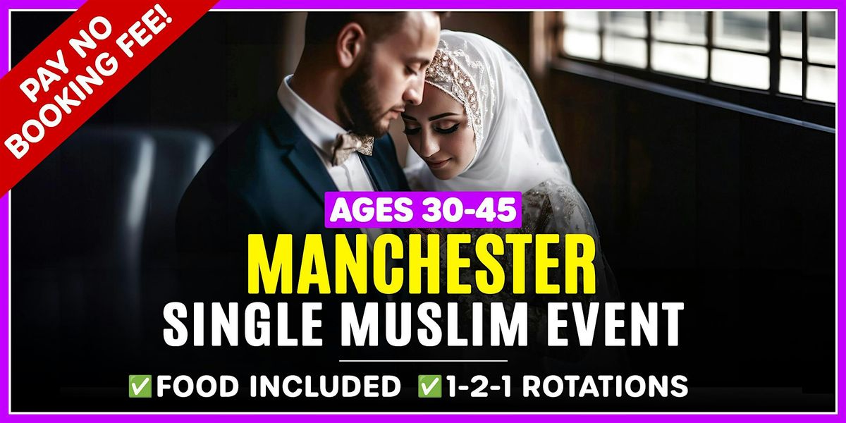 Muslim Marriage Events Manchester for Ages 30-45 - Open to all Muslims