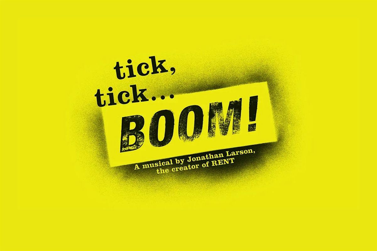 Tick...Tick...BOOM!!!  A musical by Jonathon Larson...the creator of RENT