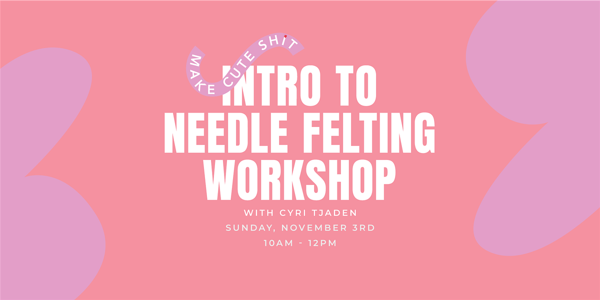 Intro to Needle Felting Workshop