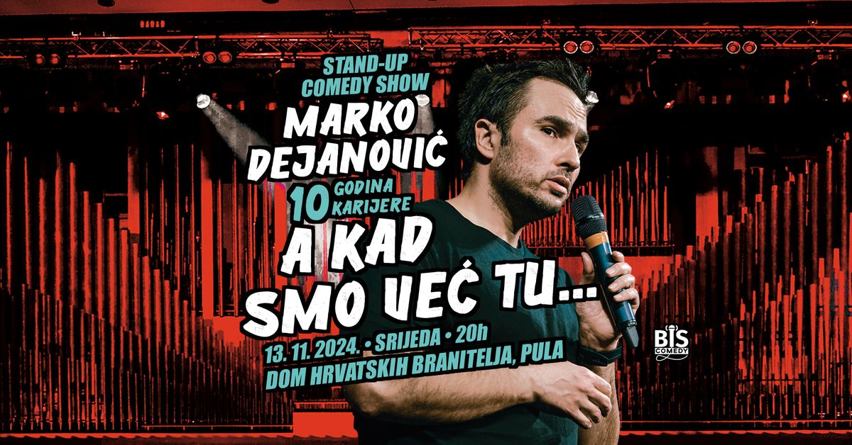 Pula: Marko Dejanovi\u0107 - A Kad Smo Ve\u0107 Tu - 10 godina Stand-Up Comedy karijere @DHB