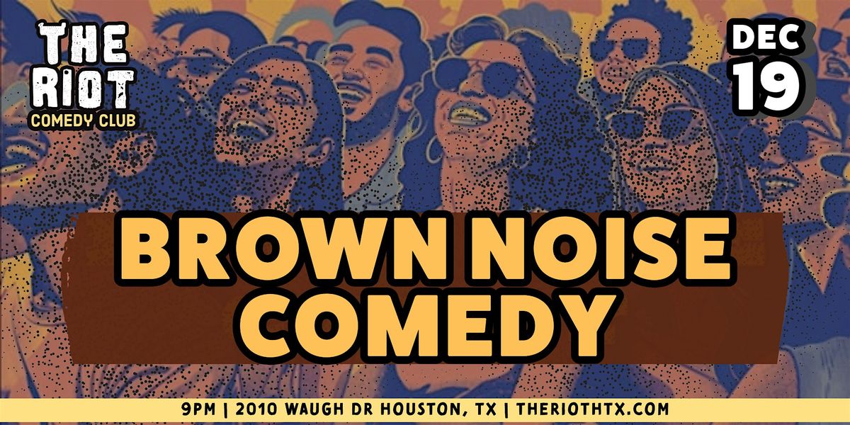 The Riot Comedy Club presents "Brown Noise" - A Kinda Brown Comedy Show