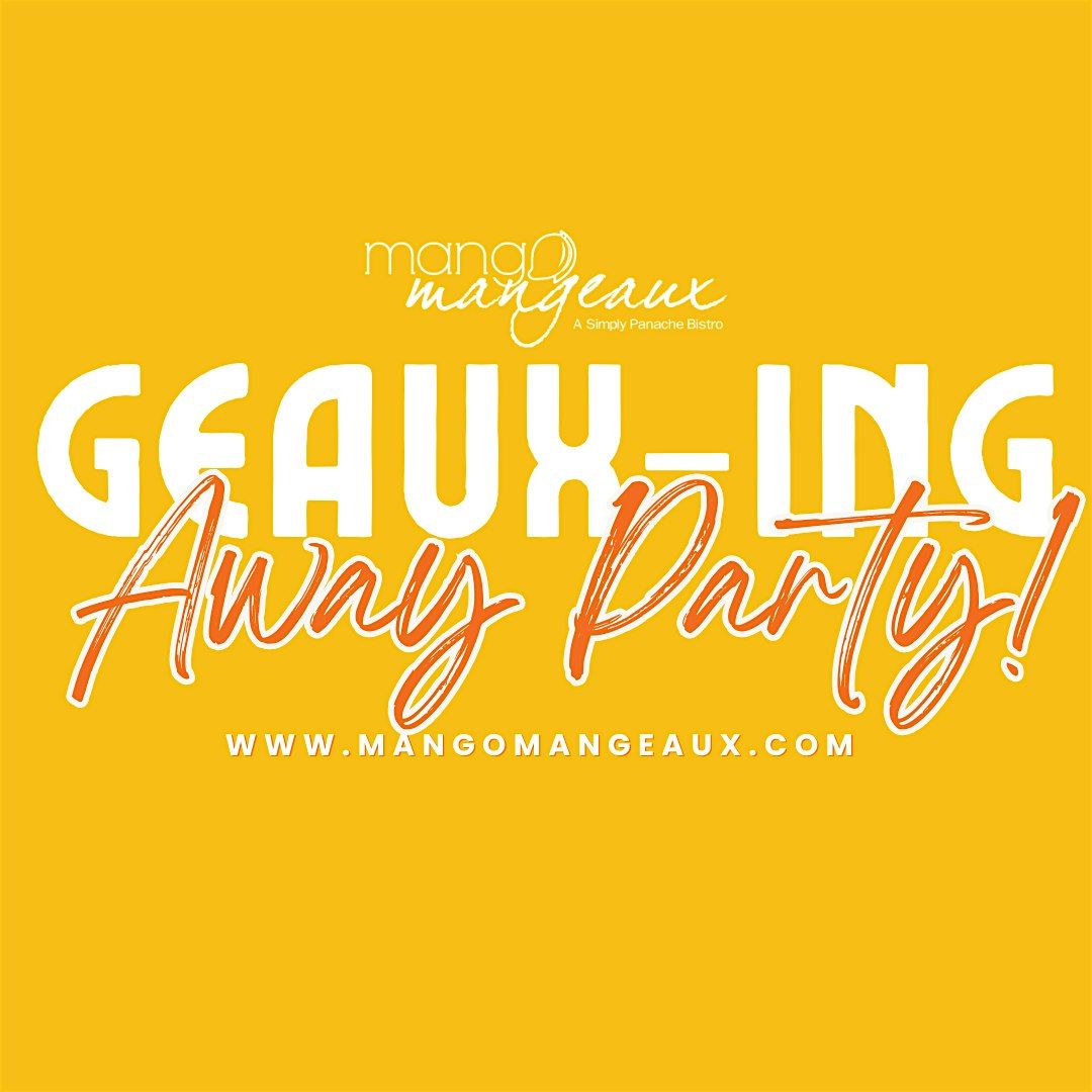 MANGO MANGEAUX | GEAUX-ING AWAY PARTY!