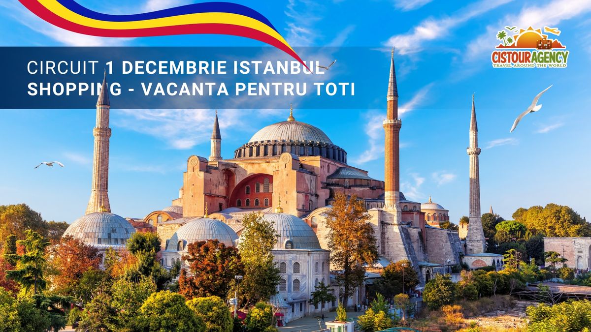 CIRCUIT 1 DECEMBRIE ISTANBUL SHOPPING - VACANTA PENTRU TOTI