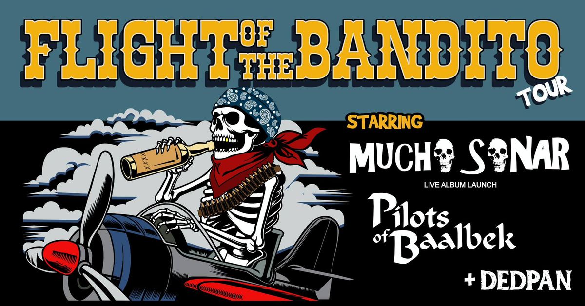 "FLIGHT OF THE BANDITO TOUR" MUCHO SONAR, PILOTS OF BAALBEK and DEDPAN