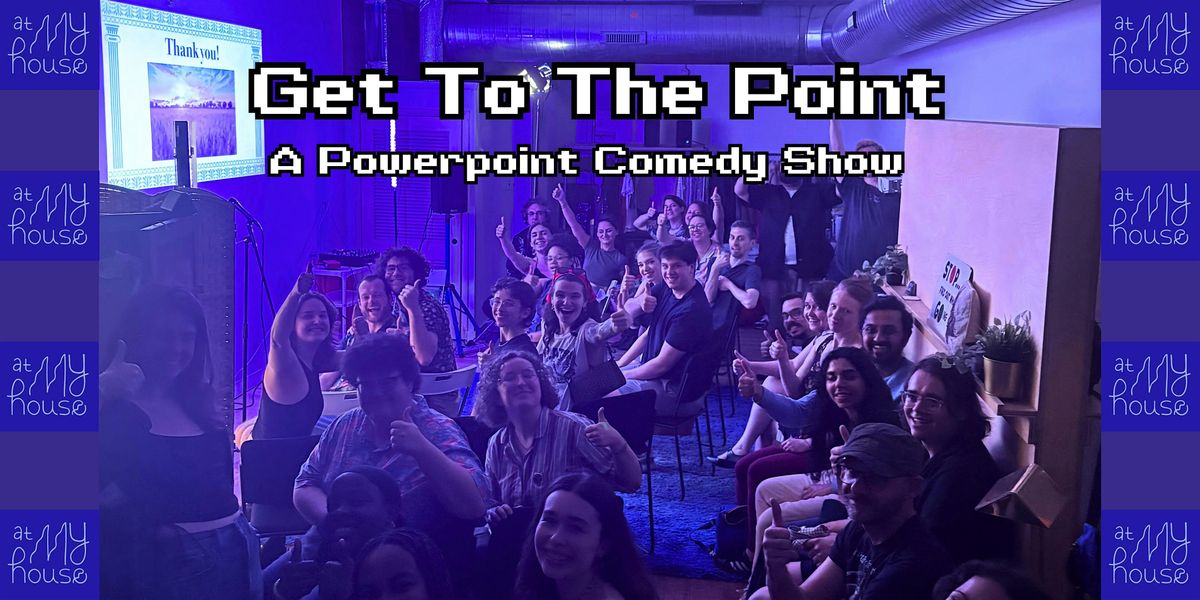 Get to the Point : A Powerpoint Comedy Show (BYOB)