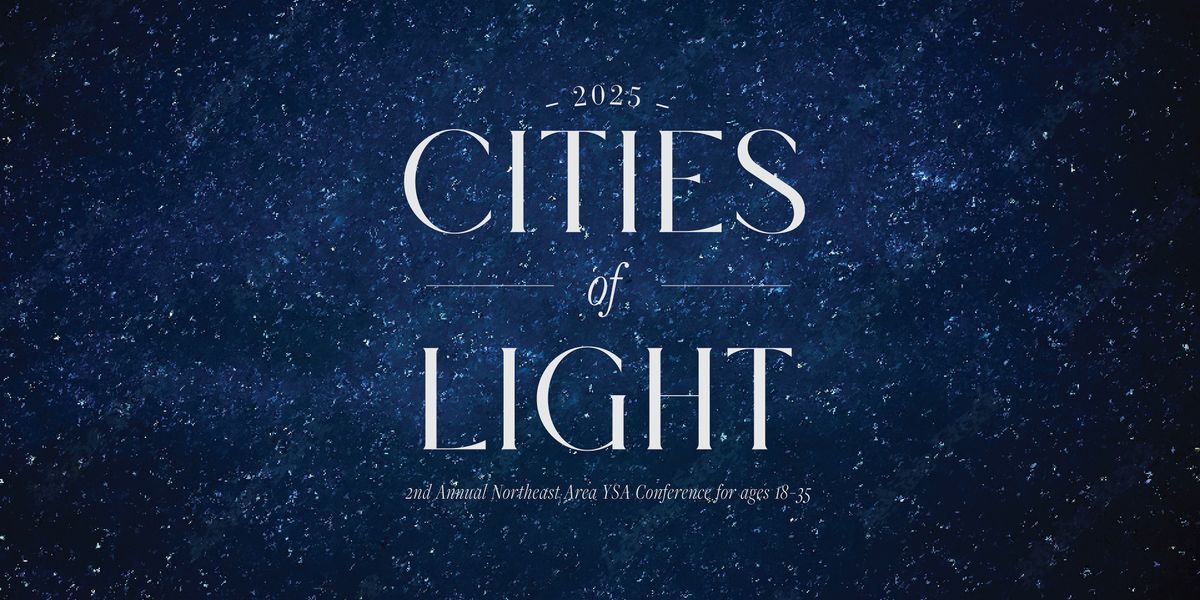 Cities of Light 2025 - North America Northeast YSA Conference
