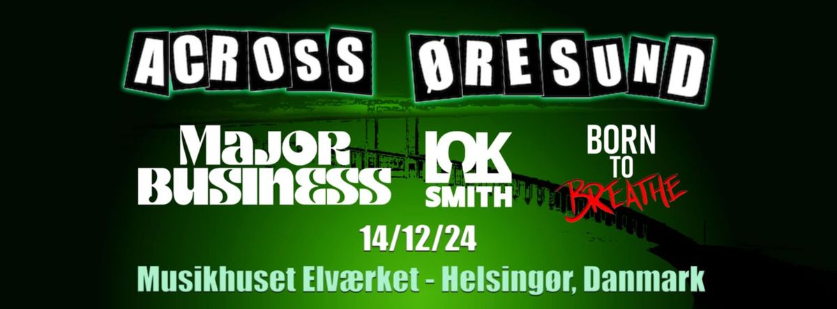 ACROSS \u00d8RESUND: Major Business (SE) + Loksmith (DK) + Born to Breathe (DK)