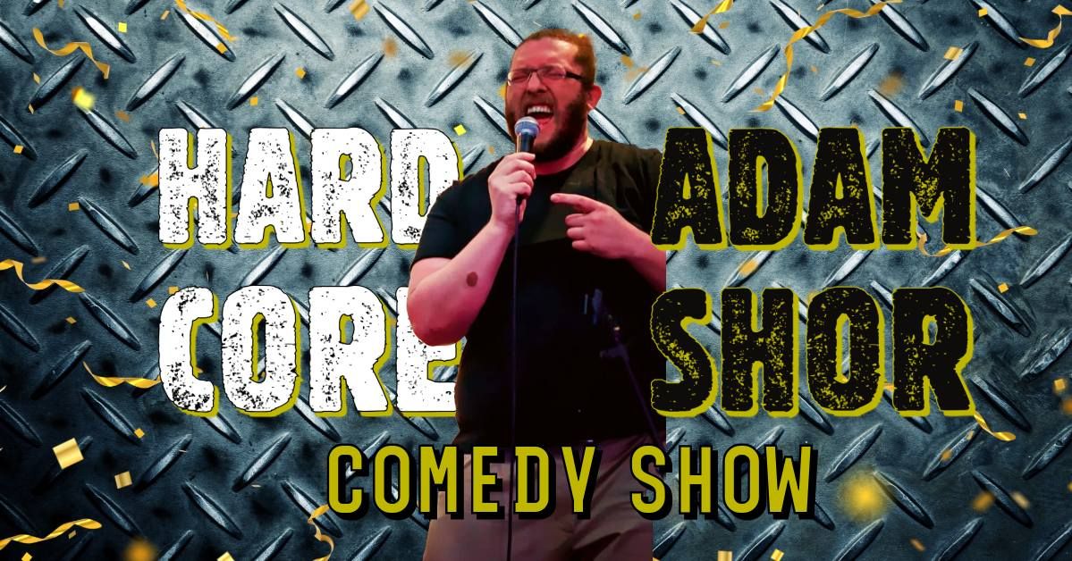 Hardcore Adam Shor Comedy Show