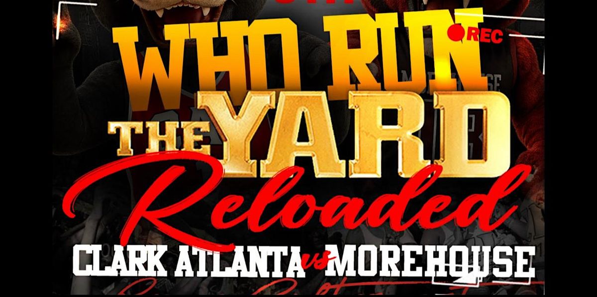 WHO RUN THE YARD RELOADED - CLARK ATLANTA vs MOREHOUSE GAME AFTERPARTY