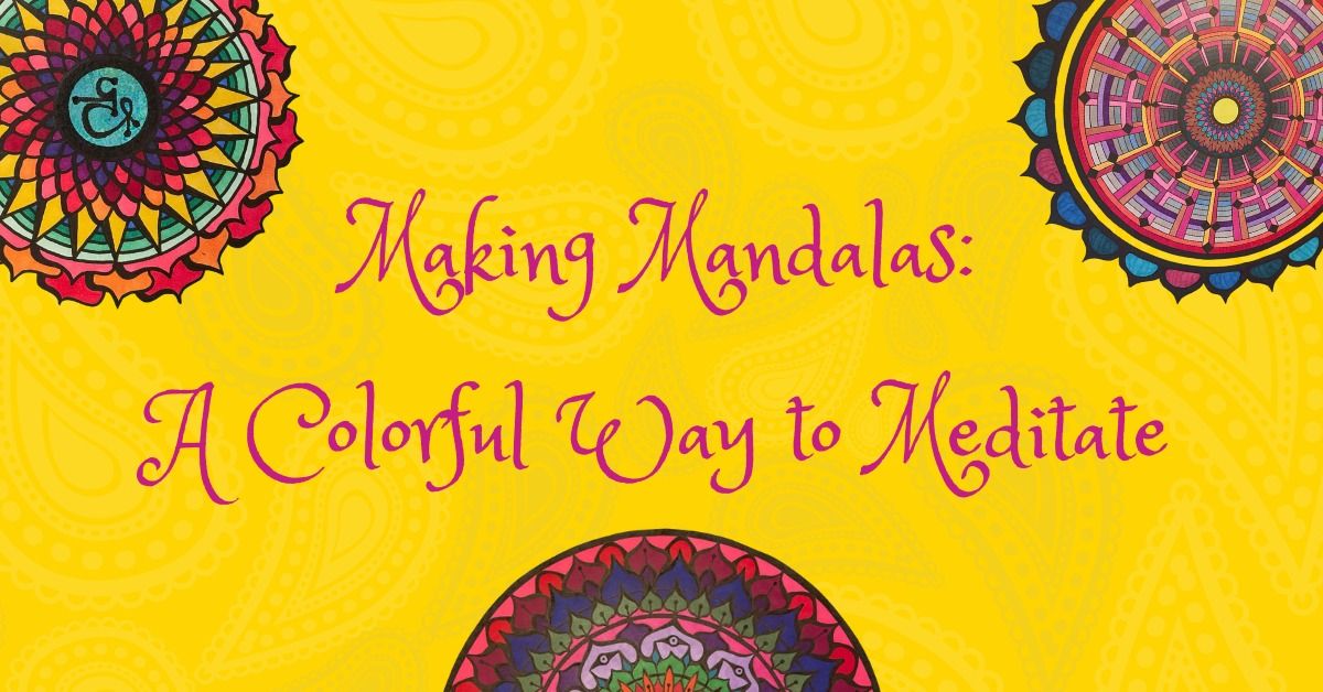 Making Mandalas: A Colorful Way to Meditate