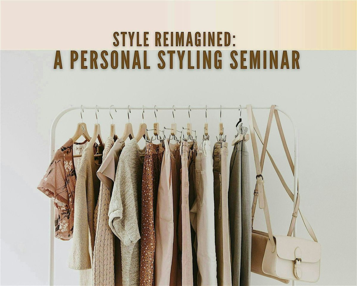 Style Reimagined: A Personal Styling Seminar