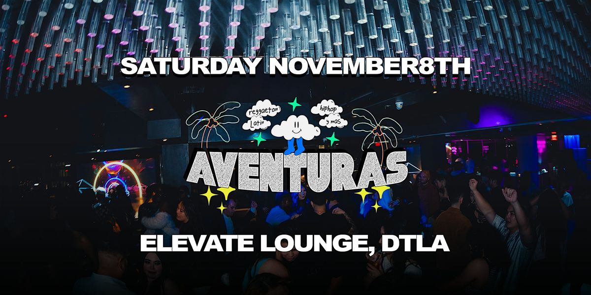 Aventuras Reggaeton & Hip-Hop Party @ Elevate Lounge DTLA!