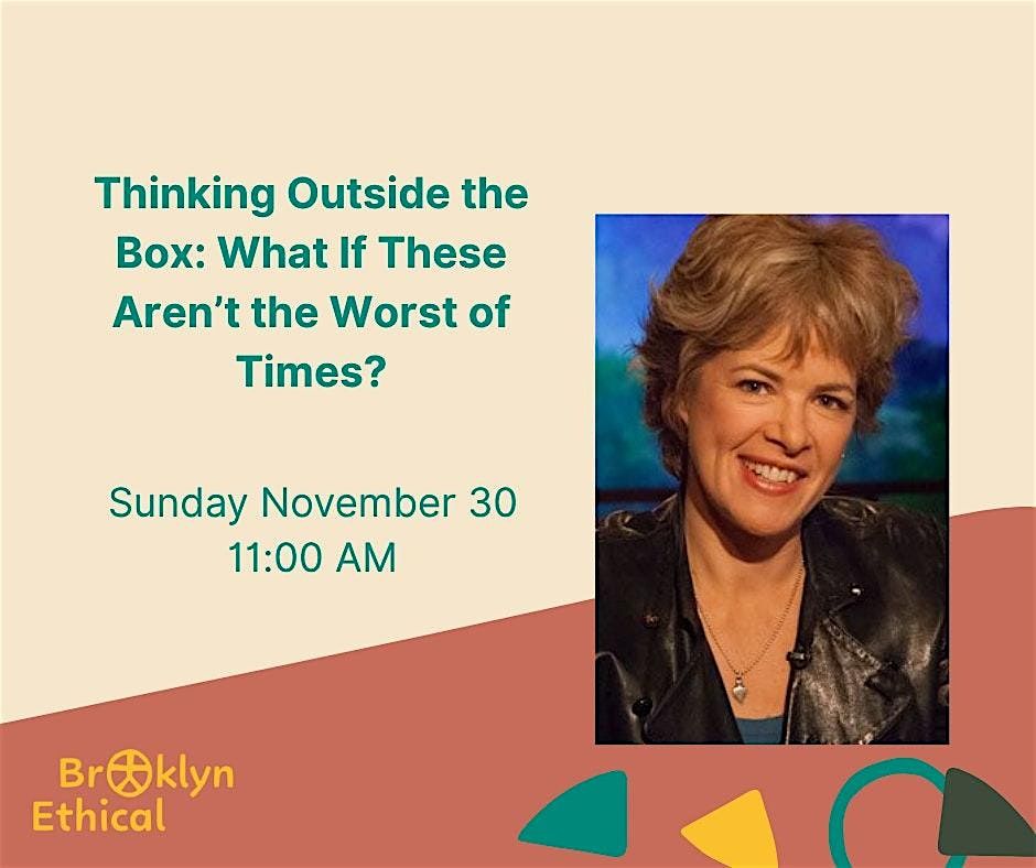 Thinking Outside of the Box: What If These Aren\u2019t the Worst of Times?