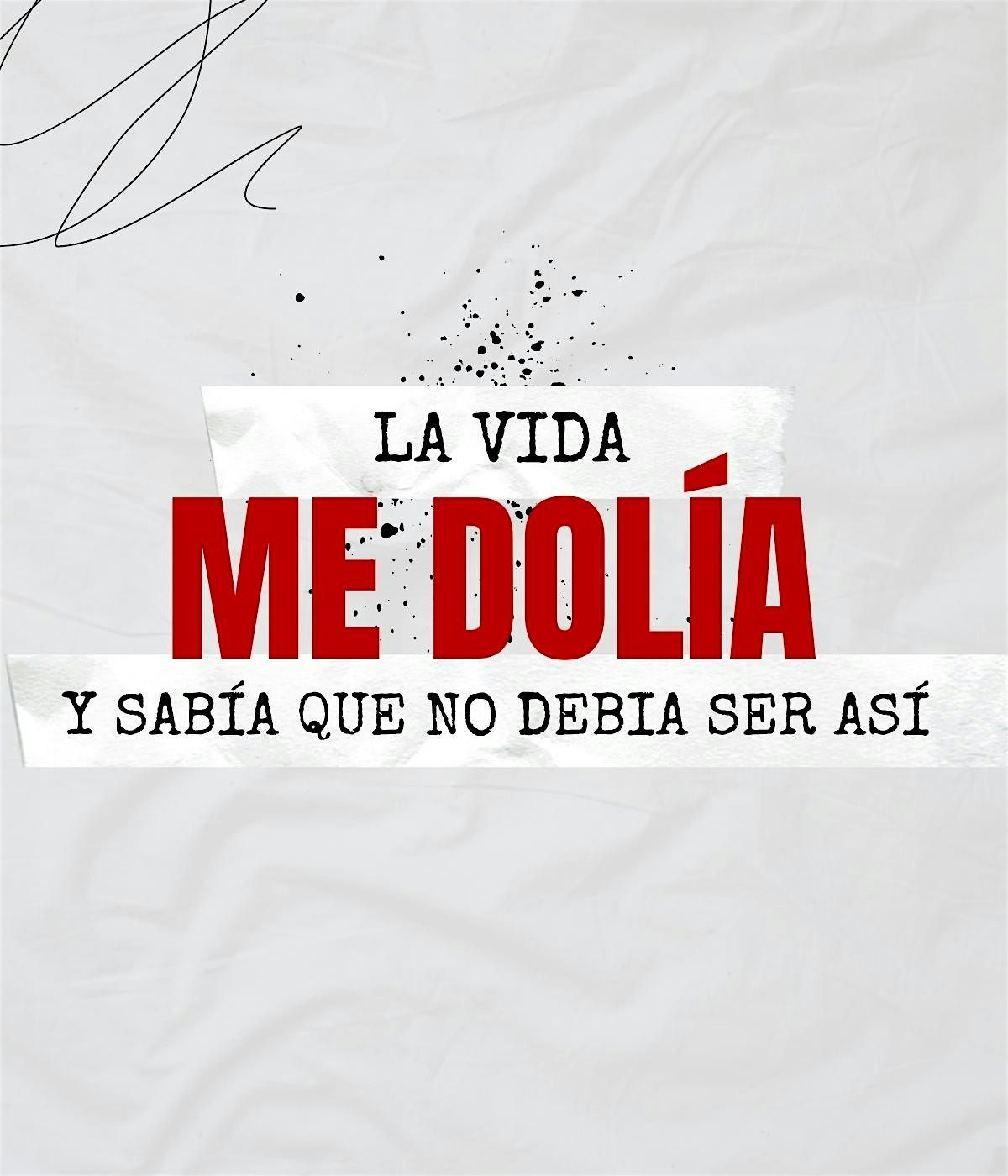 Charla : La Vida Me Dol\u00eda y Sab\u00eda Que No Deb\u00eda Ser As\u00ed