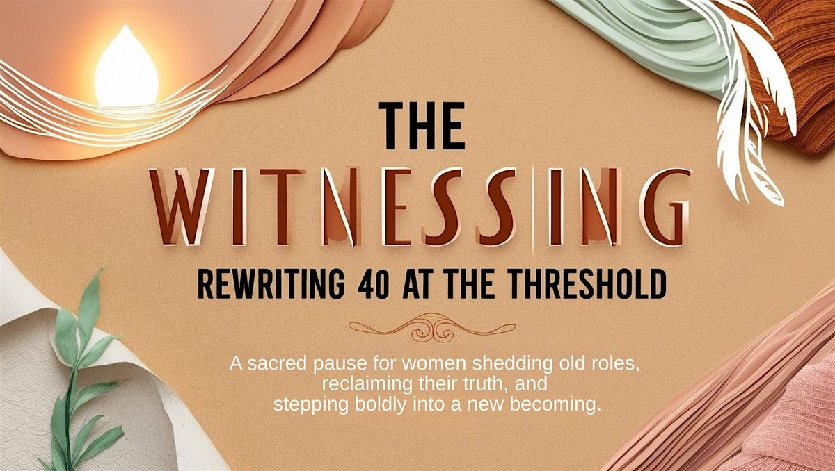 The Witnessing: Rewriting 40 at The Threshold