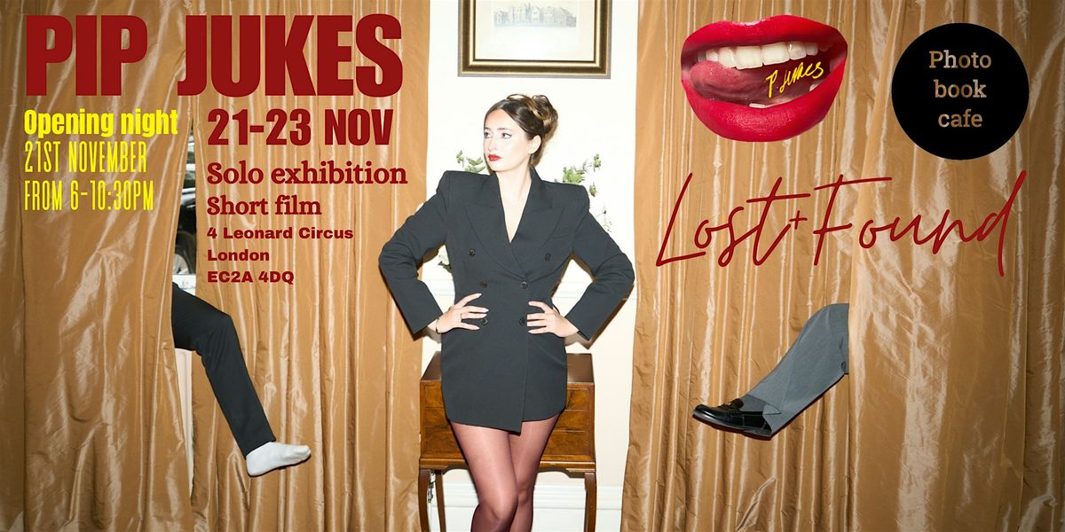 Pip Jukes: \u2018Lost + Found\u2019 Solo Exhibition