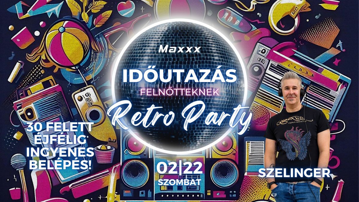 ID\u0150UTAZ\u00c1S FELN\u0150TTEKNEK \ud83e\udea9 RETRO PARTY \ud83e\udea9 02.22. \ud83e\udea9 Maxxx Club 