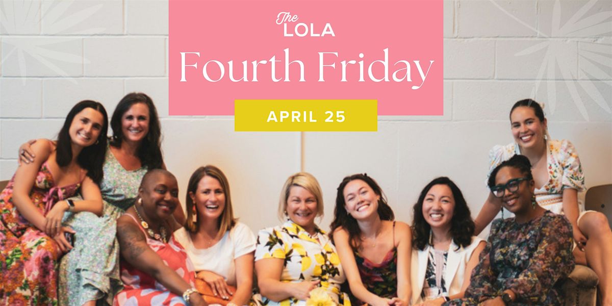 April *Fourth* Friday@ The LOLA -04. 25. 2025