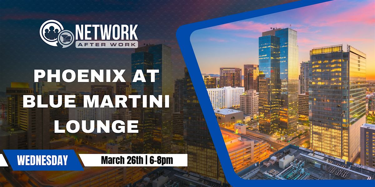 Network After Work Phoenix at Blue Martini Lounge