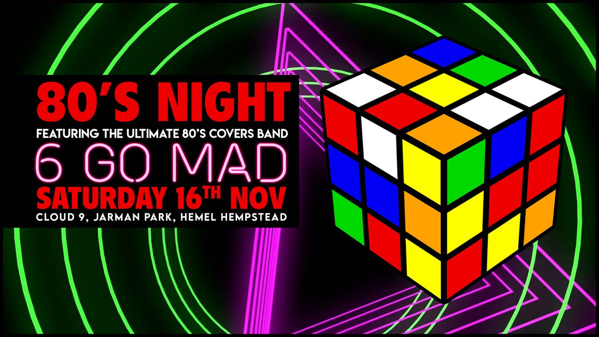 80's Night - Featuring the ultimate 80's cover band, 6 Go Mad!